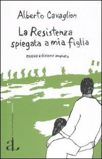 La Resistenza spiegata a mia figlia - Alberto Cavaglion - copertina