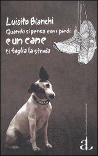 Quando si pensa con i piedi e un cane ti taglia la strada - Luisito Bianchi - copertina