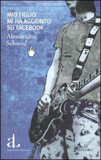 Mio figlio mi ha aggiunto su Facebook - Alessandro Schwed - copertina