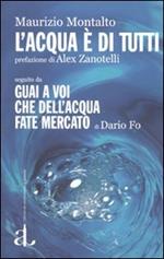 L' acqua è di tutti seguito da Guai a voi che dell'acqua fate mercato di Dario Fo