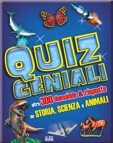 Quiz geniali. Oltre 300 domande & risposte su storia, scienza e animali. Ediz. illustrata - copertina