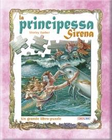 La principessa Sirena. Un grande libro-puzzle - Shirley Barber - copertina