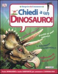 Chiedi a... un dinosauro! Scoprire & conoscere. Ediz. illustrata - copertina