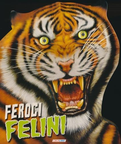 Feroci felini. Un mondo di animali - copertina