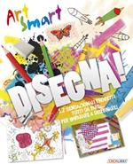 Disegna! Art smart. Ediz. illustrata