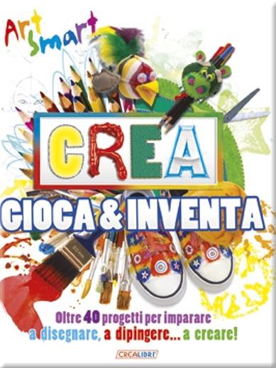 Crea gioca & inventa. Art smart - copertina