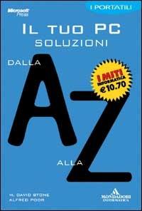 Il tuo PC. Soluzioni dalla A alla Z - David M. Stone,Alfred Poor - copertina