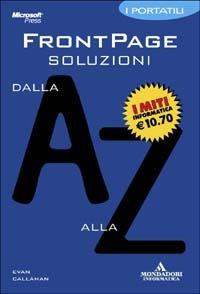 FrontPage. Soluzioni dalla A alla Z - Evan Callahan - copertina