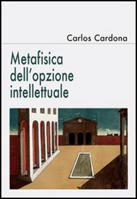 Metafisica dell'opzione intellettuale - Carlos Cardona - copertina