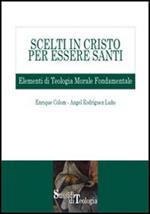 Scelti in Cristo per essere santi. Elementi di teologia morale fondamentale