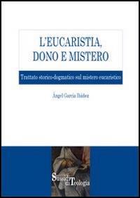 L' eucaristia, dono e mistero. Trattato storico-dogmatico sul mistero eucaristico - Ángel García Ibáñez - copertina