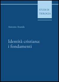 Identità cristiana: i fondamenti - Antonio Aranda - copertina