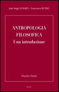 Antropologia filosofica. Una introduzione - José A. Lombo,Francesco Russo - copertina
