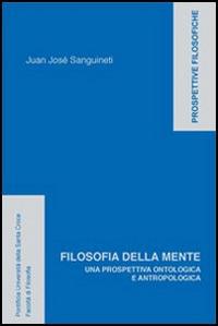 Filosofia della mente. Una prospettiva ontologica e antropologica - Juan José Sanguineti - copertina