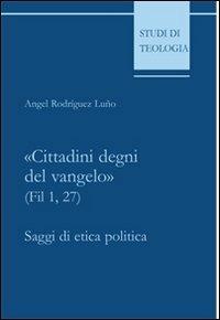 «Cittadini degni del vangelo» (Fil 1,27). Saggi di etica politica - Angel Rodríguez Luño - copertina