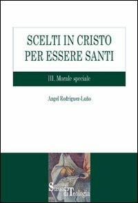 Scelti in Cristo per essere santi. Vol. 3: Morale speciale. - Angel Rodríguez Luño - copertina