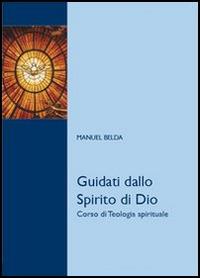 Guidati dallo Spirito di Dio. Corso di teologia spirituale - Manuel Belda - copertina