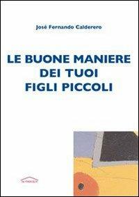 Le buone maniere dei tuoi figli piccoli - Josè F. Calderero - copertina