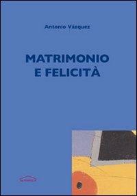 Matrimonio e felicità - Antonio Vazquez - copertina