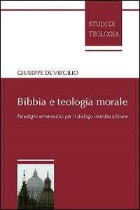 Bibbia e teologia morale. Paradigmi ermeneutici per il dialogo interdisciplinare - Giuseppe De Virgilio - copertina