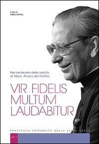 Vir fidelis multum laudabitur. Nel centenario della nascita di Mons. Álvaro del Portillo - copertina