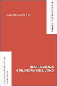 Neuroscienza e filosofia dell'uomo - Juan José Sanguineti - copertina