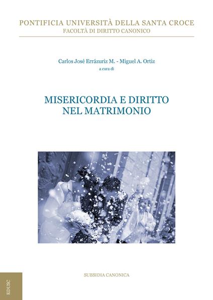 Misericordia e diritto nel matrimonio - Carlos José Errázuriz,Miguel Angel Ortiz - ebook