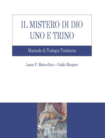 Il mistero di Dio uno e trino. Manuale di teologia trinitaria - Giulio Maspero,Lucas F. Mateo-Seco - ebook