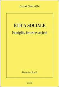 Etica sociale. Famiglia, lavoro e società - Gabriel Chalmeta - copertina