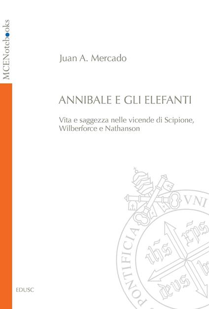 Annibale e gli elefanti. Vita e saggezza nelle vicende di Scipione, Wilberforce e Nathanson - Juan Andrés Mercado - ebook