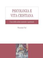 Psicologia e vita cristiana. Cura della salute mentale e spirituale