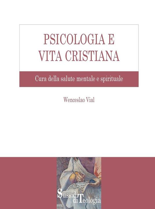 Psicologia e vita cristiana. Cura della salute mentale e spirituale - Wenceslao Vial - ebook