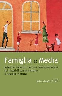 Famiglia e Media. Relazioni familiari, le loro rappresentazioni sui mezzi di comunicazione e relazioni virtuali - copertina