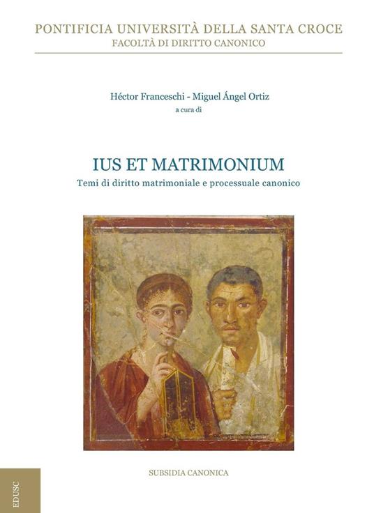 Ius et matrimonium. Temi di diritto matrimoniale e processuale canonico - Héctor Franceschi,Miguel Angel Ortiz - ebook