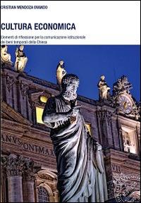 Cultura economica. Elementi di riflessione per la comunicazione istituzionale dei beni temporali della Chiesa - Cristian Mendoza Ovando - copertina