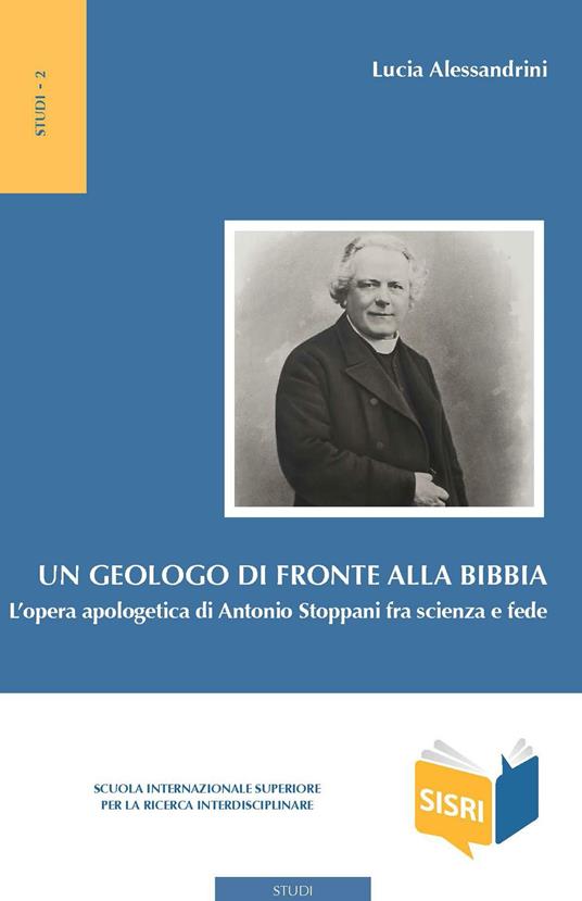 Un geologo di fronte alla Bibbia. L'opera apologetica di Antonio Stoppani tra scienza e fede - Lucia Alessandrini - ebook