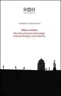 Storia e mistero. Una chiave di accesso alla teologia di Joseph Ratzinger e Jean Danielou - copertina