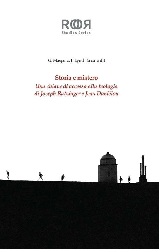Storia e mistero. Una chiave di accesso alla teologia di Joseph Ratzinger e Jean Danielou - Jonah Lynch,Giulio Maspero - ebook