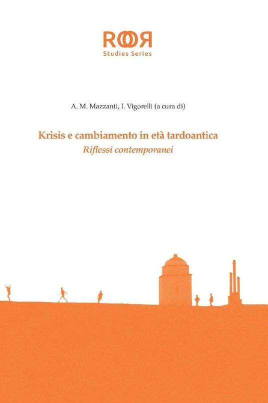Krisis e cambiamento in età tardoantica. Riflessi contemporanei - Angela M. Mazzanti,Ilaria Vigorelli - ebook