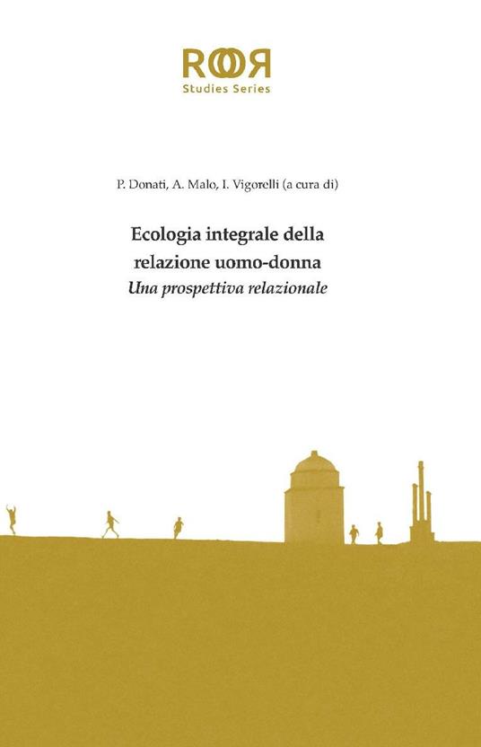 Ecologia integrale della relazione uomo-donna. Una prospettiva relazionale - Pierpaolo Donati,Antonio Malo,Ilaria Vigorelli - ebook