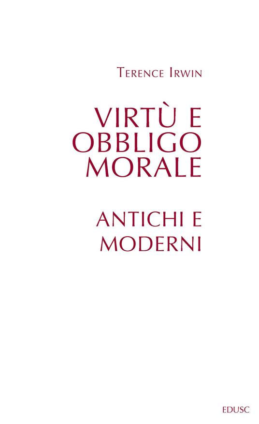 Virtù e obbligo morale. Antichi e moderni - Terence H. Irwin - copertina