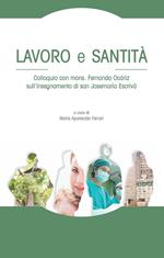 Lavoro e santità. Colloquio con mons. Fernando Ocáriz sull'insegnamento di san Josemaría Escrivá