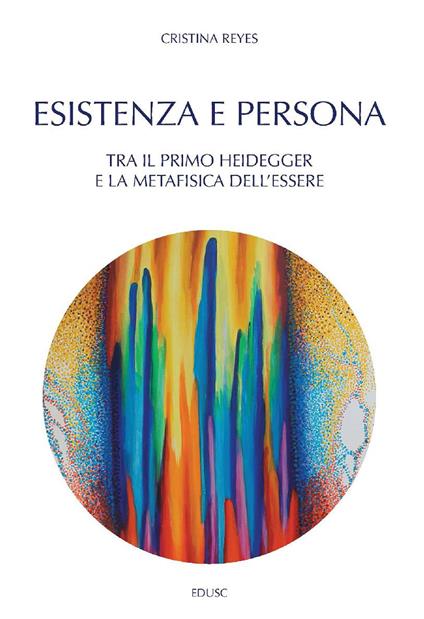 Esistenza e persona. Tra il primo Heidegger e la metafisica dell'essere - Cristina Reyes - ebook