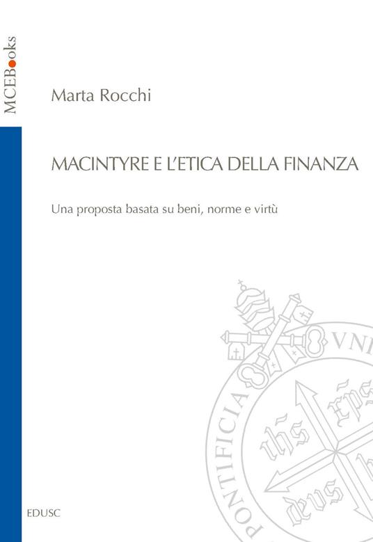 MacIntyre e l'etica della finanza. Una proposta basata su beni, norme e virtù - Marta Rocchi - copertina