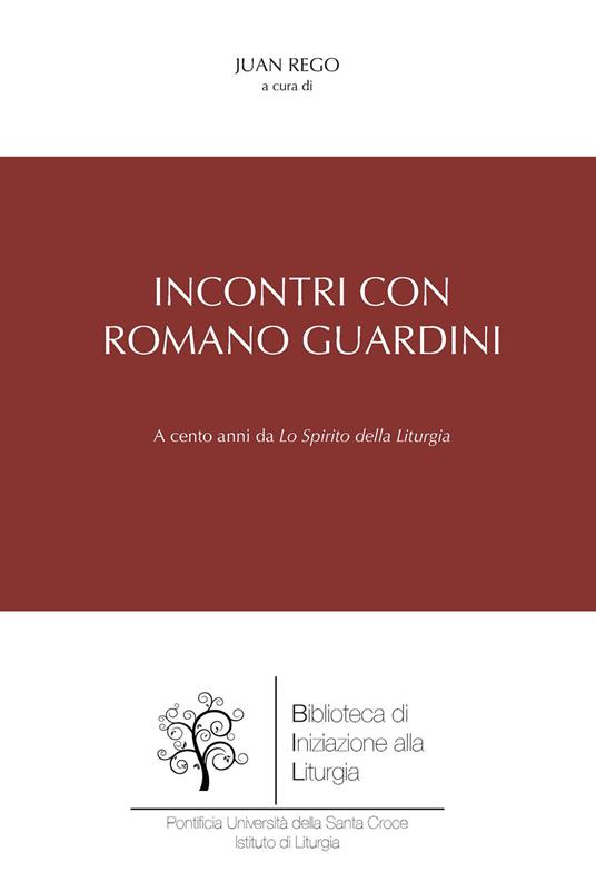 Incontri con Romano Guardini. A cento anni da «Lo spirito della liturgia» - copertina