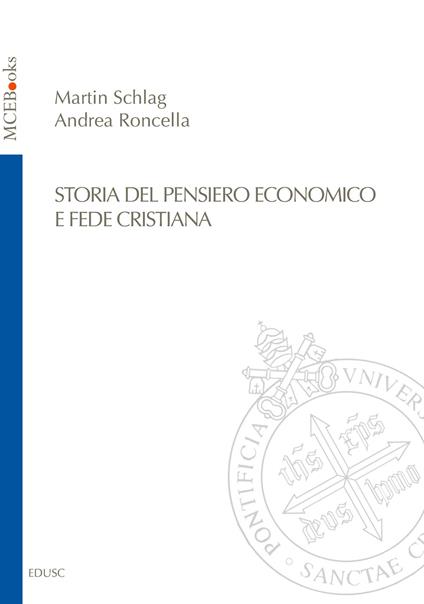 Storia del pensiero economico e fede cristiana - Martin Schlag,Andrea Roncella - copertina