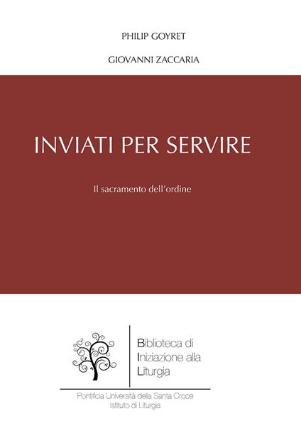 Inviati per servire. Il sacramento dell'ordine - Philip Goyret,Giovanni Zaccaria - copertina