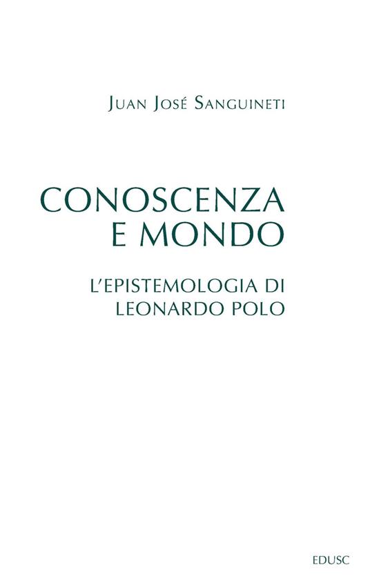 Conoscenza e mondo. L'epistemologia di Leonardo Polo - Juan José Sanguineti - ebook