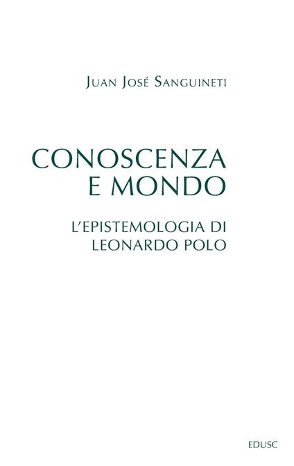 Conoscenza e mondo. L'epistemologia di Leonardo Polo - Juan José Sanguineti - ebook