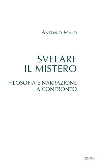 Svelare il mistero. Filosofia e narrazione a confronto - Antonio Malo - ebook